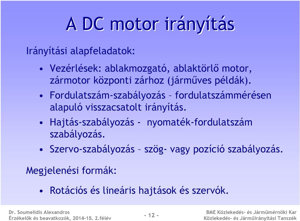 Fordulatszám-szabályozás fordulatszámmérésen alapuló visszacsatolt irányítás.