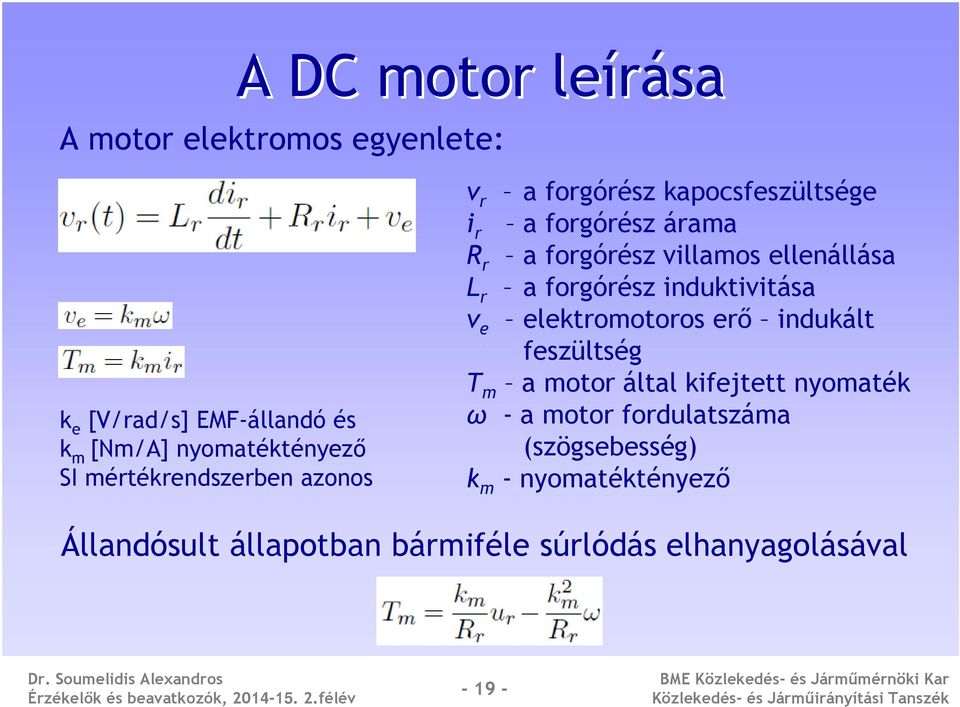 ellenállása L r a forgórész induktivitása v e elektromotoros erő indukált feszültség T m a motor által kifejtett