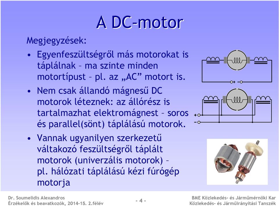 Nem csak állandó mágnesű DC motorok léteznek: az állórész is tartalmazhat elektromágnest soros és