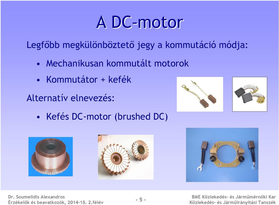 motorok Kommutátor + kefék Alternatív