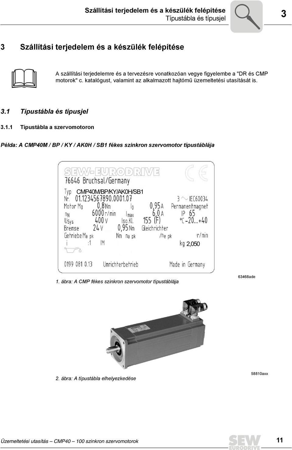 1 Típustábla és típusjel 3.1.1 Típustábla a szervomotoron Példa: A CMP40M / BP / KY / AK0H / SB1 fékes szinkron szervomotor típustáblája CMP40M/BP/KY/AK0H/SB1 2,050 1.