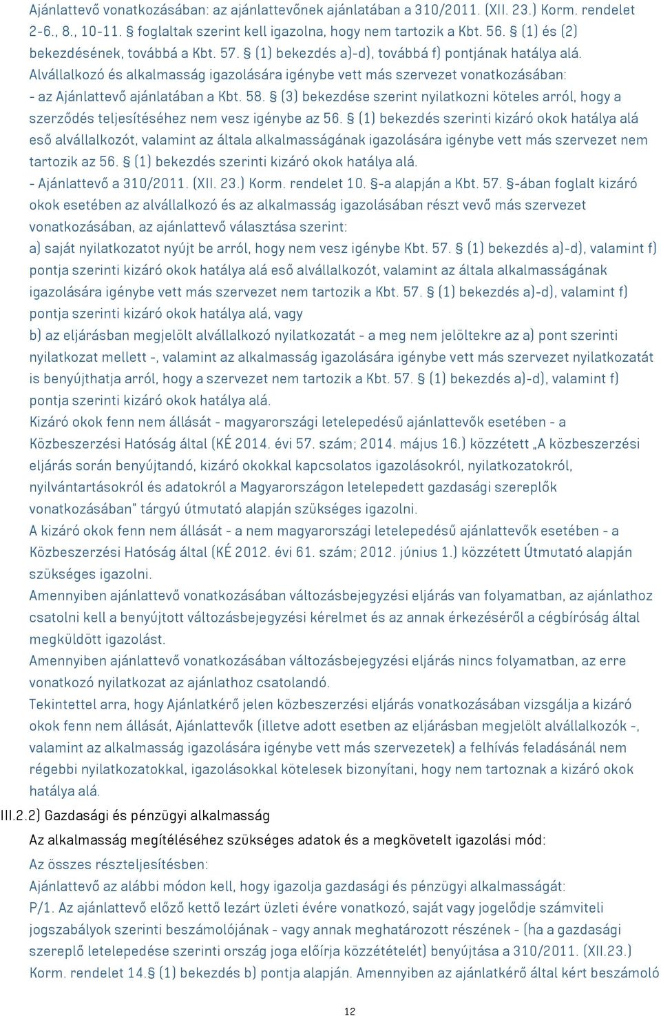 Alvállalkozó és alkalmasság igazolására igénybe vett más szervezet vonatkozásában: - az Ajánlattevő ajánlatában a Kbt. 58.