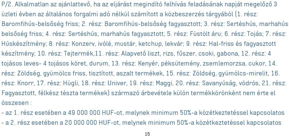 rész: Tojás; 7. rész: Húskészítmény; 8. rész: Konzerv, ivólé, mustár, ketchup, lekvár; 9. rész: Hal-friss és fagyasztott készítmény; 10. rész: Tejtermék,11.