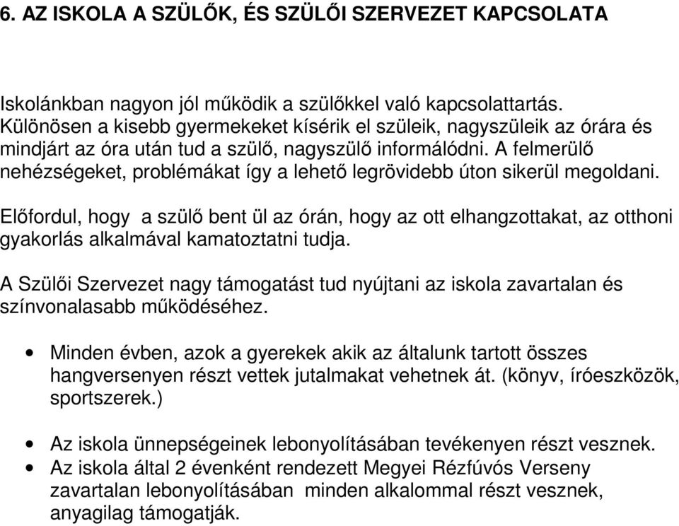 A felmerülı nehézségeket, problémákat így a lehetı legrövidebb úton sikerül megoldani.