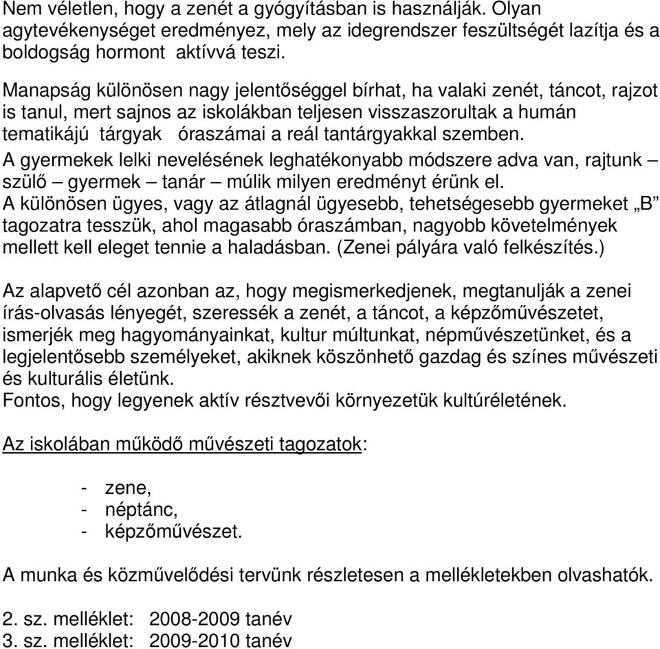 szemben. A gyermekek lelki nevelésének leghatékonyabb módszere adva van, rajtunk szülı gyermek tanár múlik milyen eredményt érünk el.