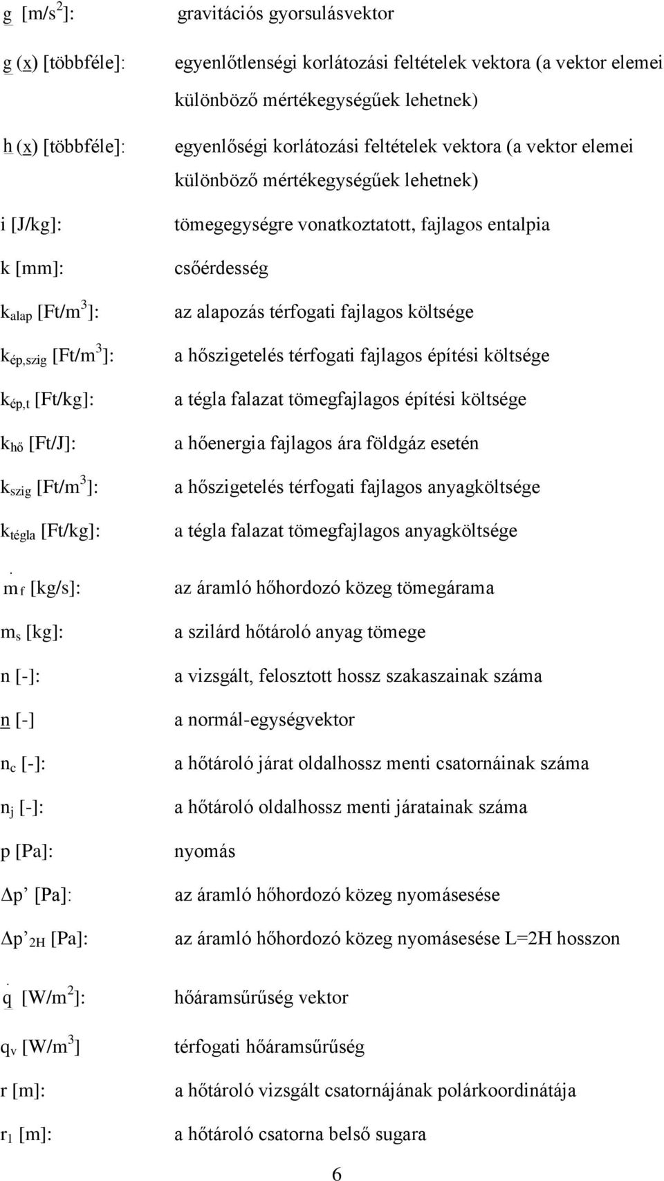 hőzigeelé érogai ajlago épíéi ölége a égla alaza ömegajlago épíéi ölége a hőenergia ajlago ára öldgáz eeén a hőzigeelé érogai ajlago anyagölége a égla alaza ömegajlago anyagölége m [g/]: az áramló