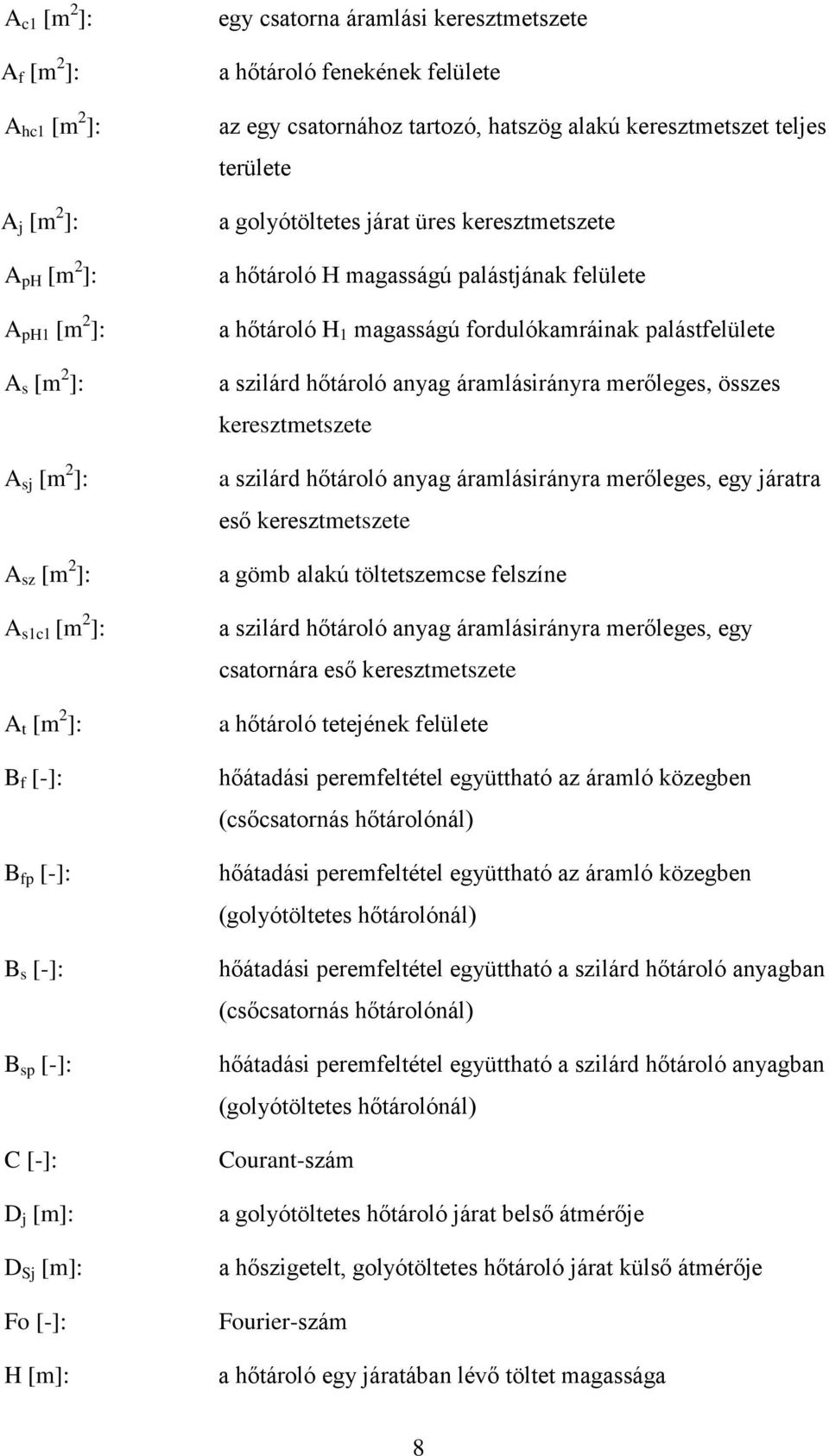 paláelülee a zilárd hőároló anyag áramláirányra merőlege, öze erezmezee a zilárd hőároló anyag áramláirányra merőlege, egy járara eő erezmezee a gömb alaú ölezemce elzíne a zilárd hőároló anyag