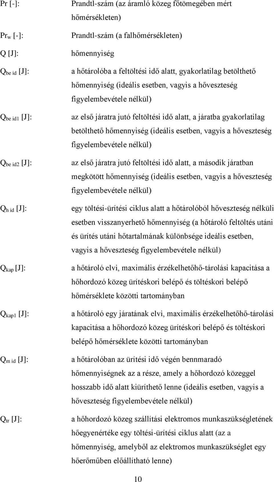 (ideáli eeben, vagyi a hővezeég igyelembevéele nélül) az elő járara juó elöléi idő ala, a máodi járaban megöö hőmennyiég (ideáli eeben, vagyi a hővezeég igyelembevéele nélül) egy öléi-üríéi cilu ala