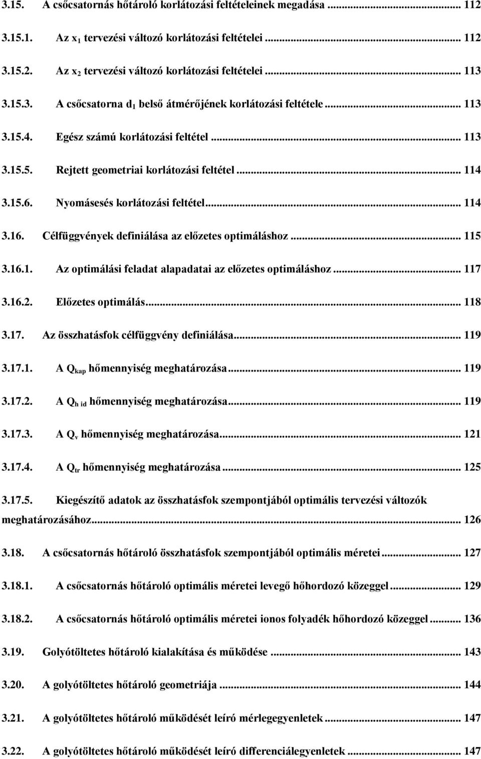 .. 7 3.6.. Előzee opimálá... 8 3.7. Az özhaáo célüggvény deiniáláa... 9 3.7.. A Q ap hőmennyiég meghaározáa... 9 3.7.. A Q h id hőmennyiég meghaározáa... 9 3.7.3. A Q v hőmennyiég meghaározáa... 3.7.4.