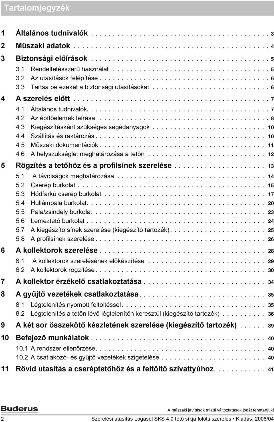 ............................................ 7. Általános tudnivalók.......................................... 7. Az építőelemek leírása....................................... 8.