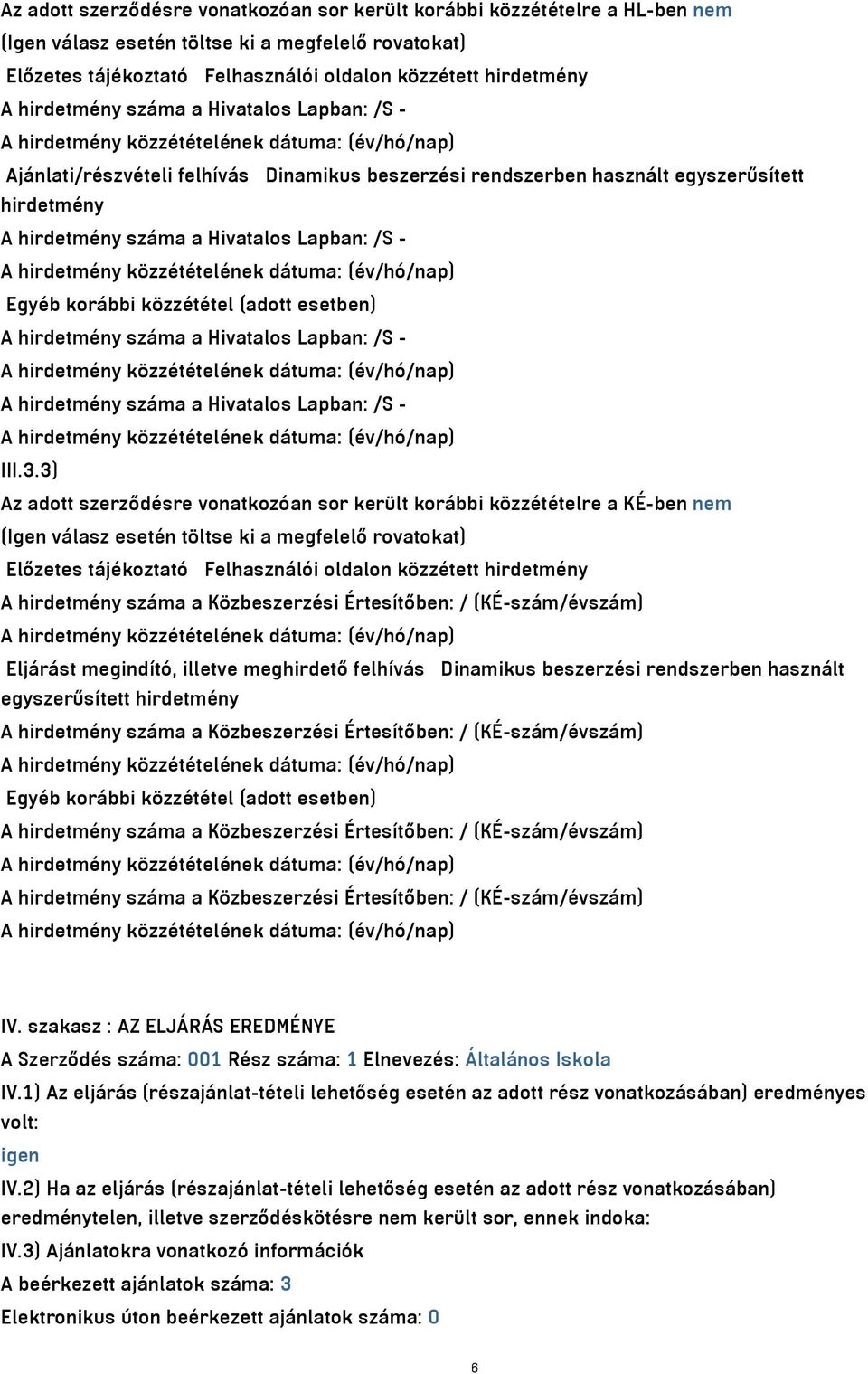 közzététel (adott esetben) A hirdetmény száma a Hivatalos Lapban: /S - A hirdetmény száma a Hivatalos Lapban: /S - III.3.