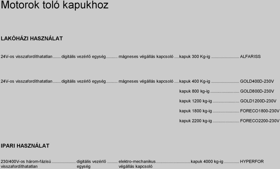 .. GOLD400D-230V kapuk 800 kg-ig... GOLD800D-230V kapuk 1200 kg-ig... GOLD1200D-230V kapuk 1800 kg-ig... FORECO1800-230V kapuk 2200 kg-ig.