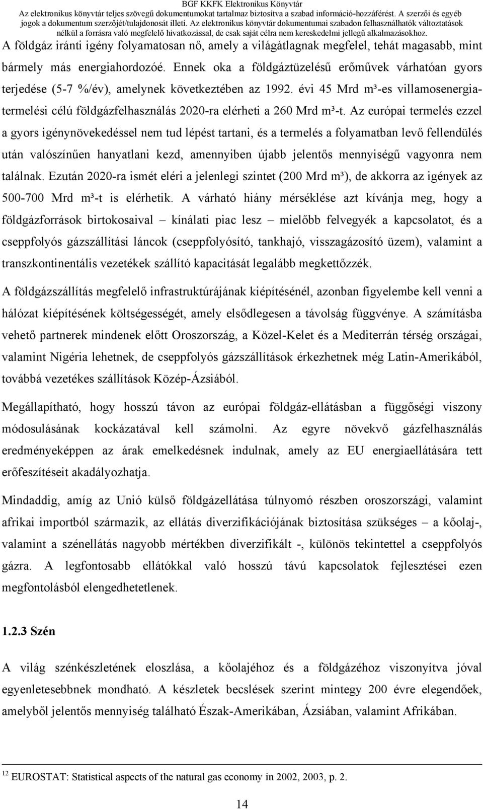 évi 45 Mrd m³-es villamosenergiatermelési célú földgázfelhasználás 2020-ra elérheti a 260 Mrd m³-t.