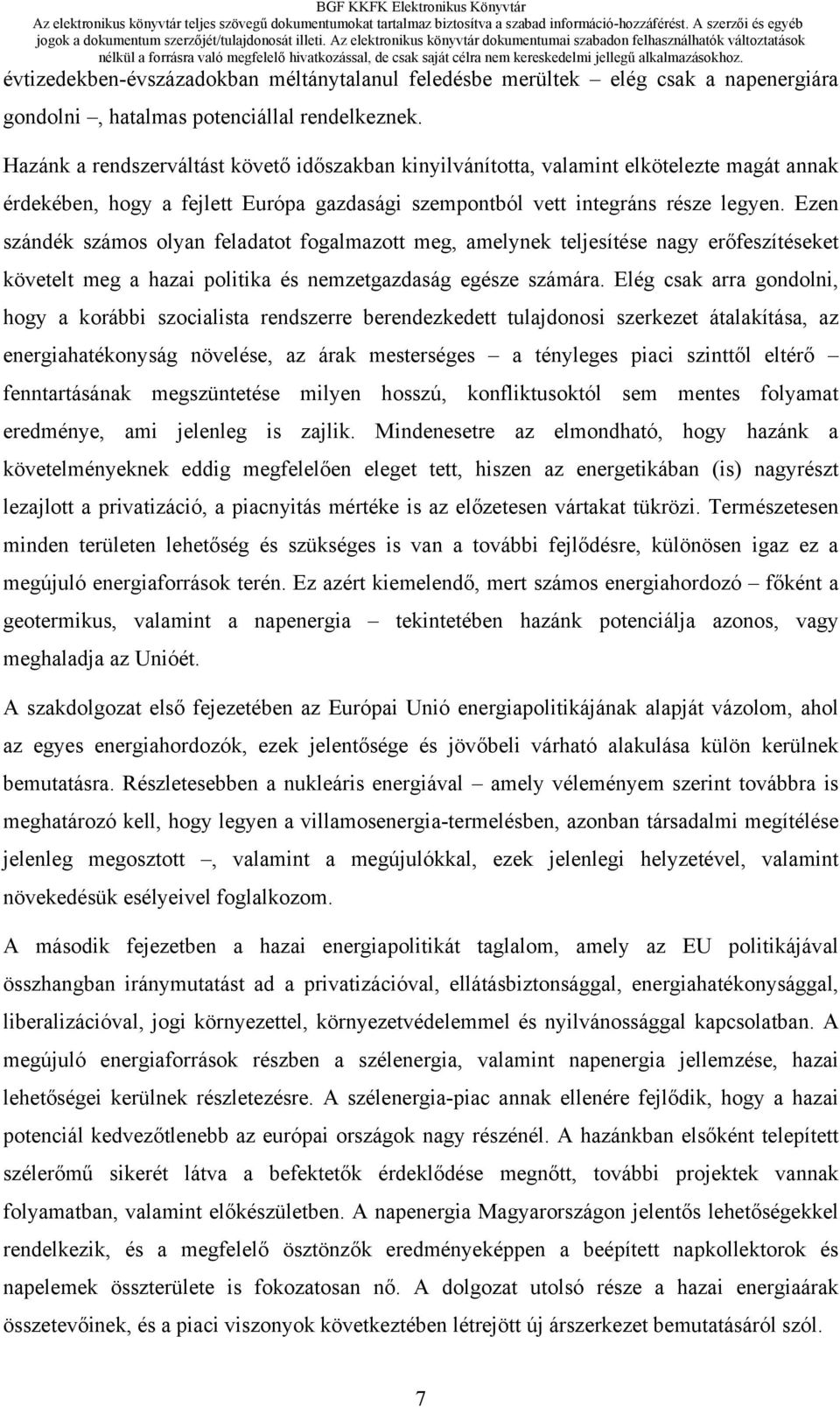 Ezen szándék számos olyan feladatot fogalmazott meg, amelynek teljesítése nagy erőfeszítéseket követelt meg a hazai politika és nemzetgazdaság egésze számára.