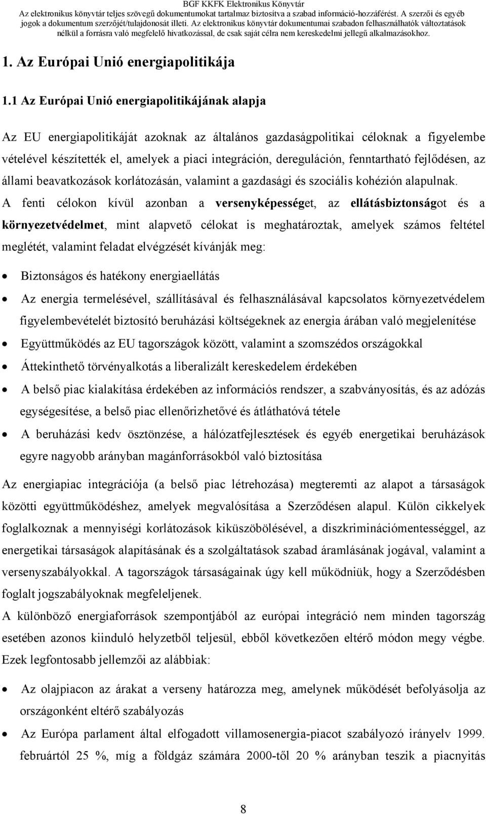 dereguláción, fenntartható fejlődésen, az állami beavatkozások korlátozásán, valamint a gazdasági és szociális kohézión alapulnak.