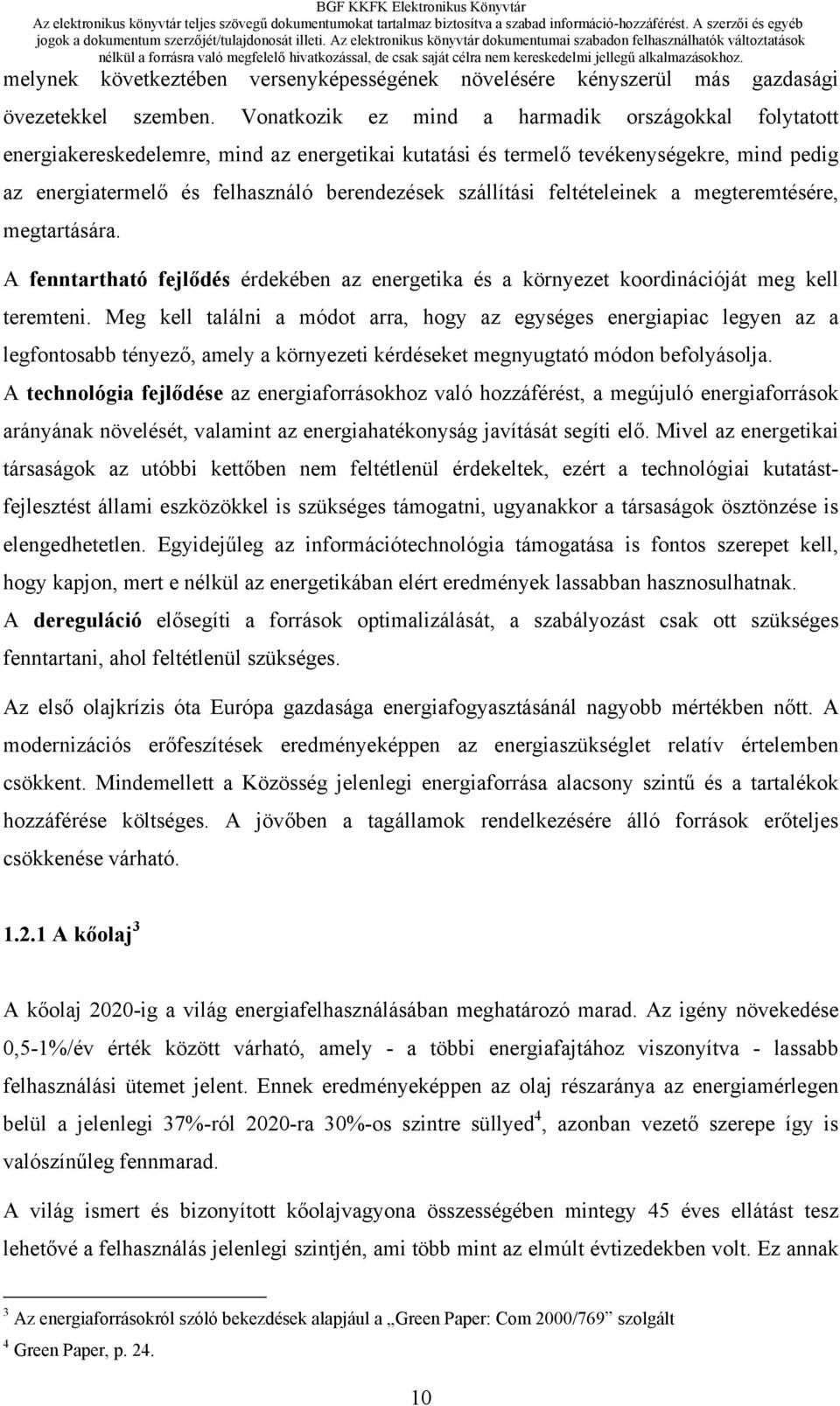 szállítási feltételeinek a megteremtésére, megtartására. A fenntartható fejlődés érdekében az energetika és a környezet koordinációját meg kell teremteni.