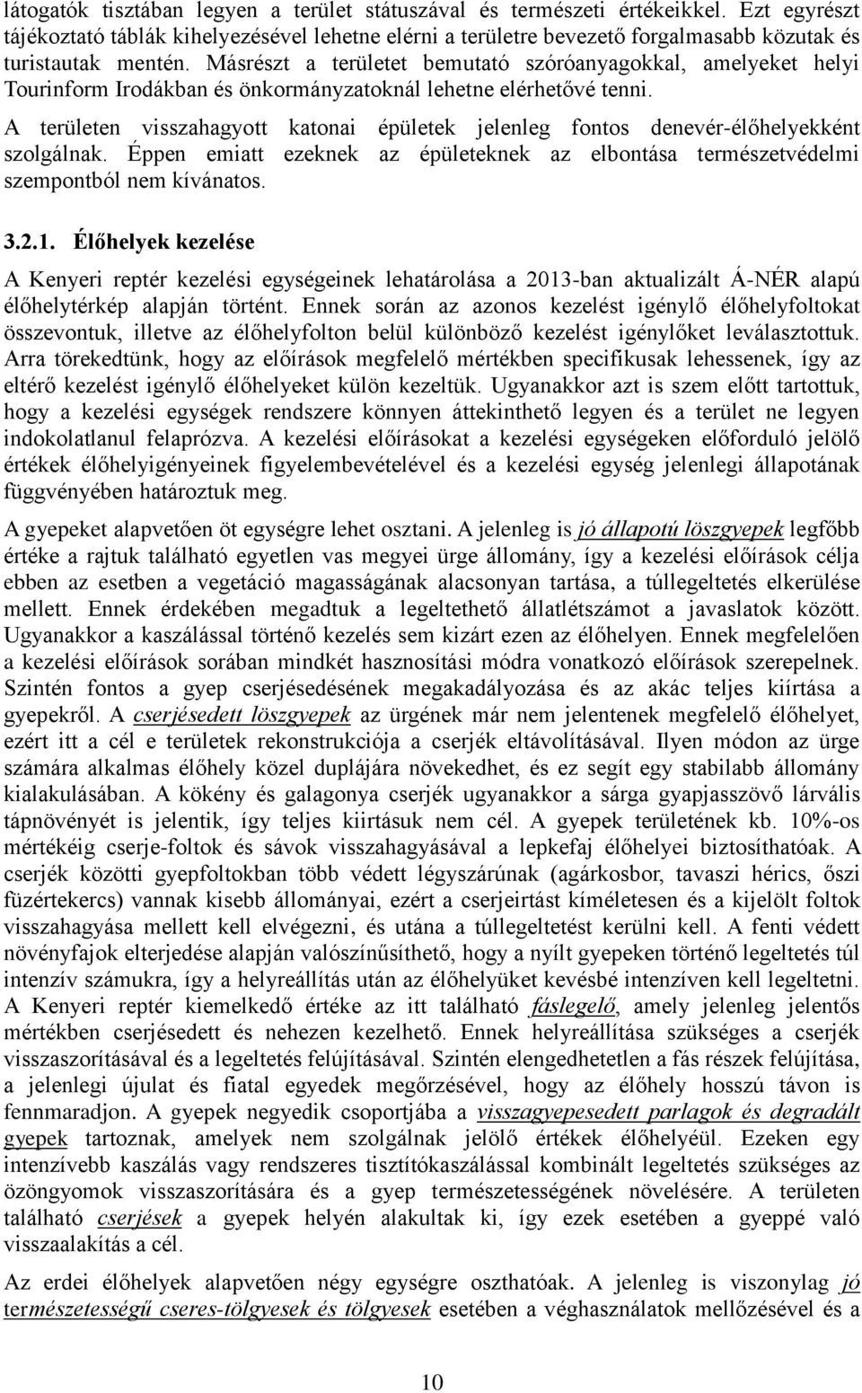 Másrészt a területet bemutató szóróanyagokkal, amelyeket helyi Tourinform Irodákban és önkormányzatoknál lehetne elérhetővé tenni.