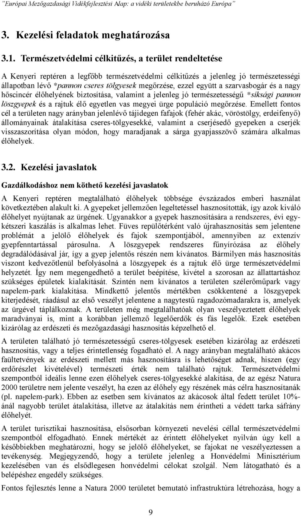 együtt a szarvasbogár és a nagy hőscincér élőhelyének biztosítása, valamint a jelenleg jó természetességű *síksági pannon löszgyepek és a rajtuk élő egyetlen vas megyei ürge populáció megőrzése.