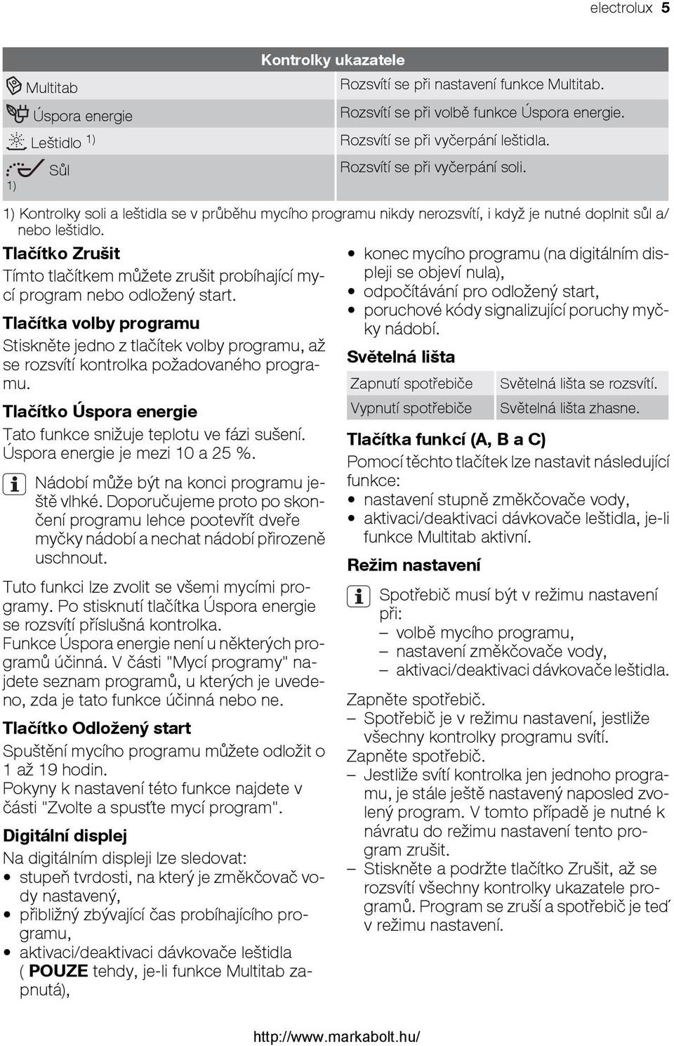 Tlačítko Zrušit Tímto tlačítkem můžete zrušit probíhající mycí program nebo odložený start.