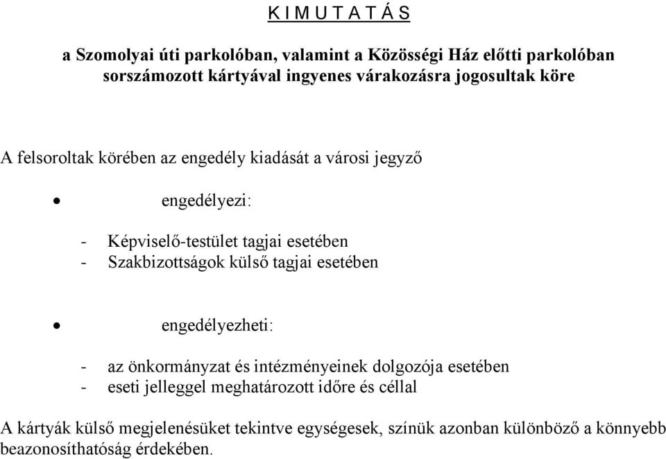 Szakbizottságok külső tagjai esetében engedélyezheti: - az önkormányzat és intézményeinek dolgozója esetében - eseti jelleggel