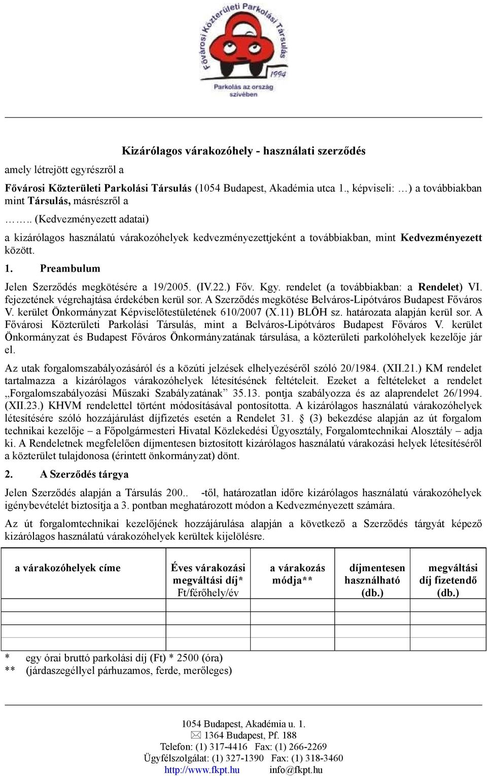 Preambulum Jelen Szerződés megkötésére a 19/2005. (IV.22.) Főv. Kgy. rendelet (a továbbiakban: a Rendelet) VI. fejezetének végrehajtása érdekében kerül sor.