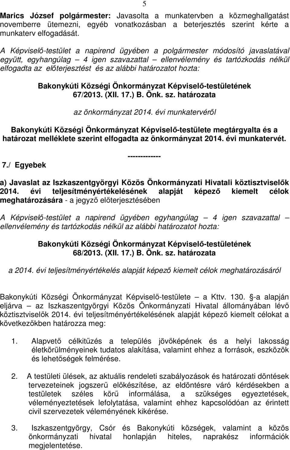 határozatot hozta: 67/2013. (XII. 17.) B. Önk. sz. határozata az önkormányzat 2014.