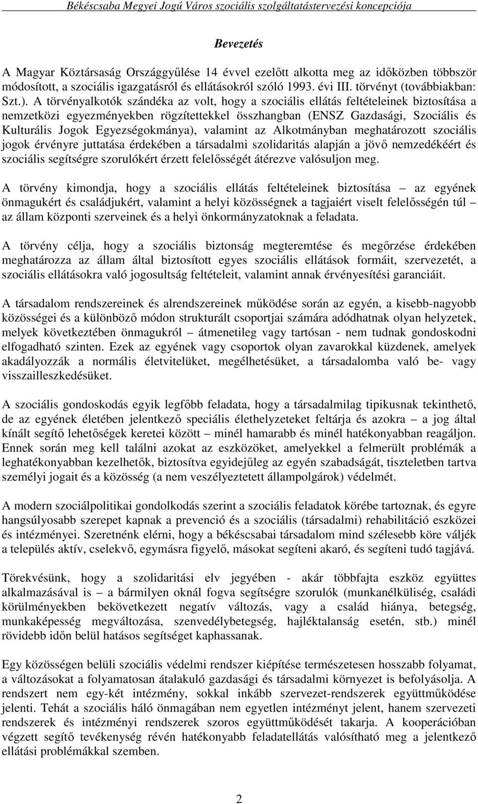 Egyezségokmánya), valamint az Alkotmányban meghatározott szociális jogok érvényre juttatása érdekében a társadalmi szolidaritás alapján a jövı nemzedékéért és szociális segítségre szorulókért érzett