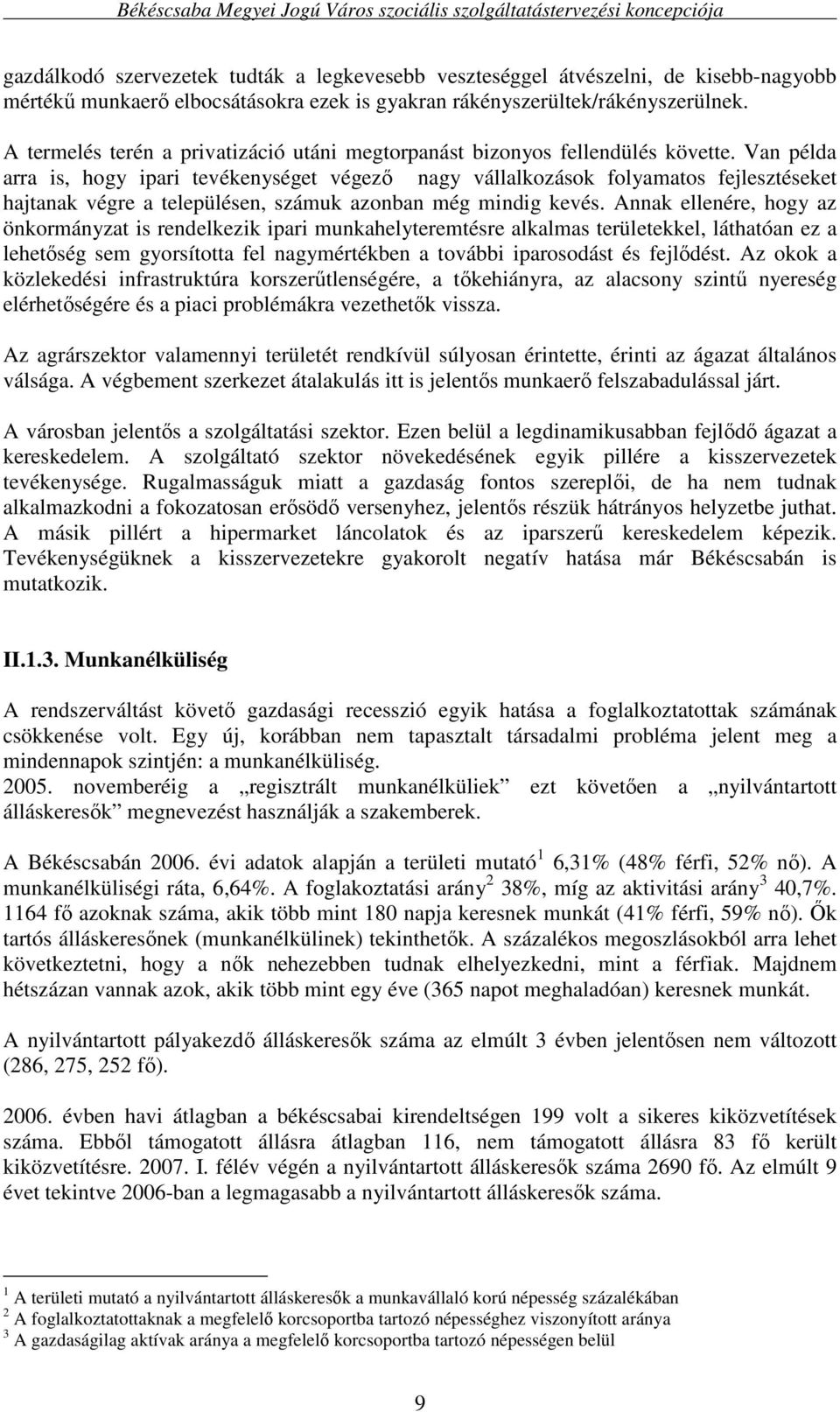 Van példa arra is, hogy ipari tevékenységet végezı nagy vállalkozások folyamatos fejlesztéseket hajtanak végre a településen, számuk azonban még mindig kevés.