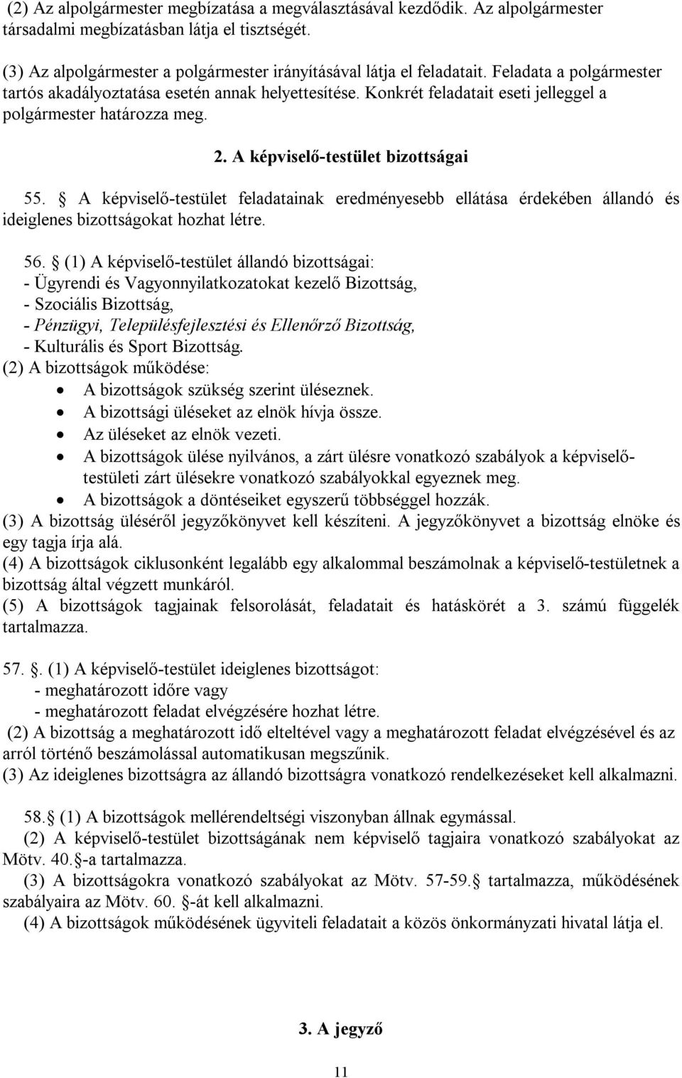 A képviselő-testület feladatainak eredményesebb ellátása érdekében állandó és ideiglenes bizottságokat hozhat létre. 56.