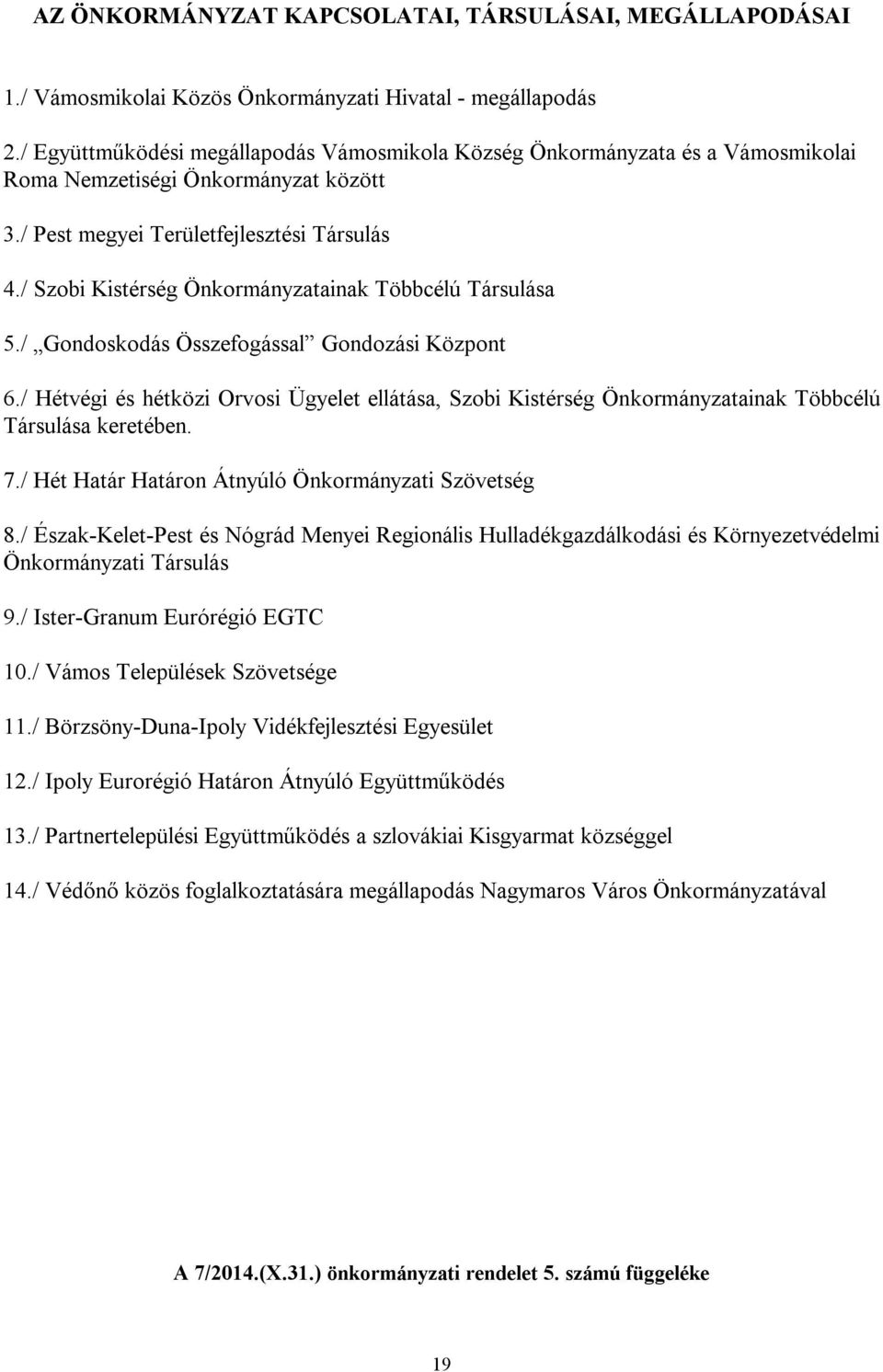 / Szobi Kistérség Önkormányzatainak Többcélú Társulása 5./ Gondoskodás Összefogással Gondozási Központ 6.