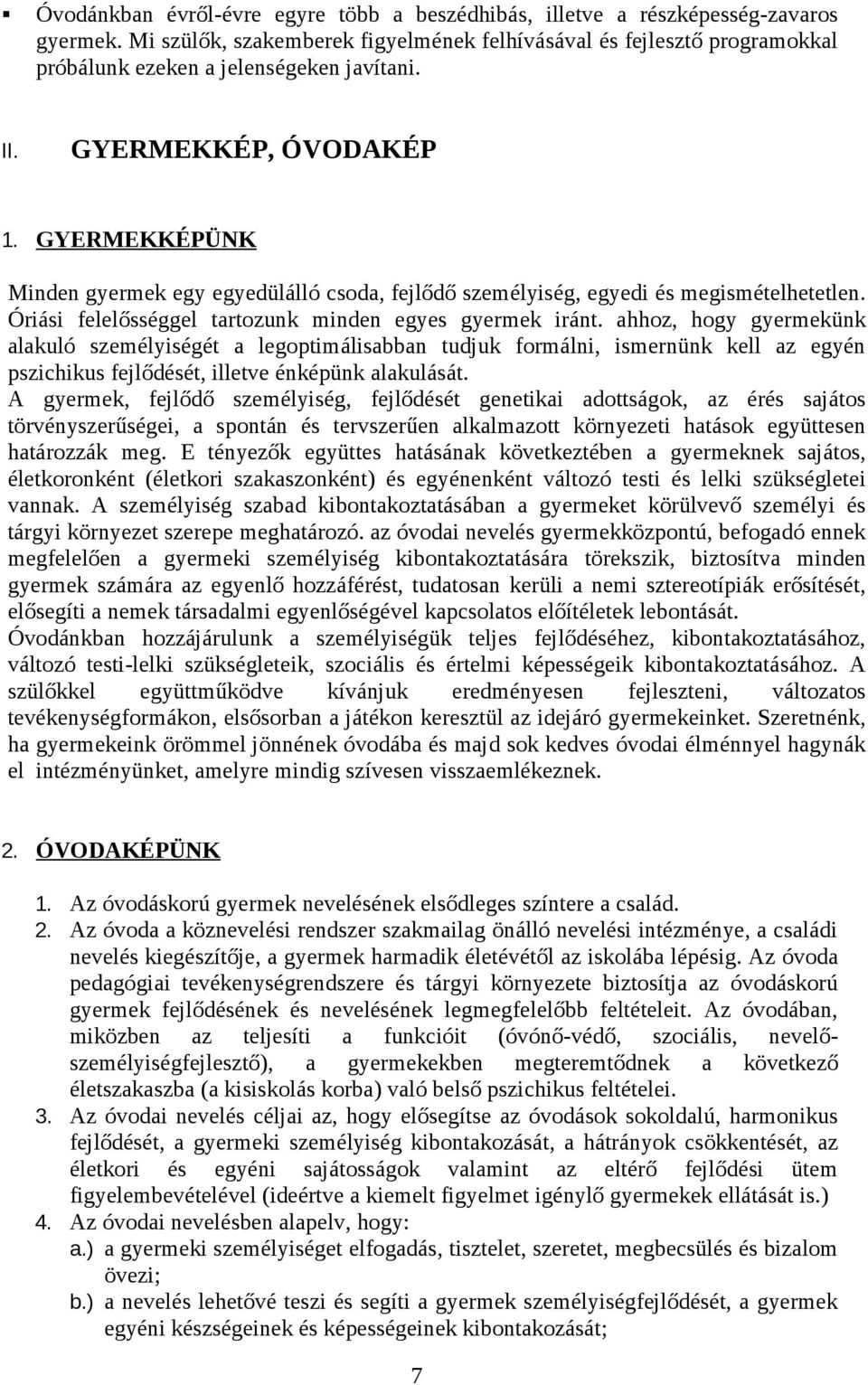 GYERMEKKÉPÜNK Minden gyermek egy egyedülálló csoda, fejlődő személyiség, egyedi és megismételhetetlen. Óriási felelősséggel tartozunk minden egyes gyermek iránt.