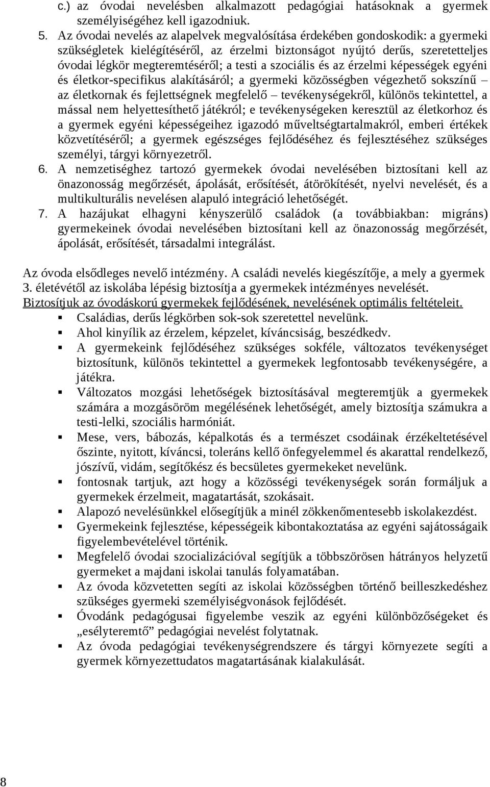 a szociális és az érzelmi képességek egyéni és életkor-specifikus alakításáról; a gyermeki közösségben végezhető sokszínű az életkornak és fejlettségnek megfelelő tevékenységekről, különös