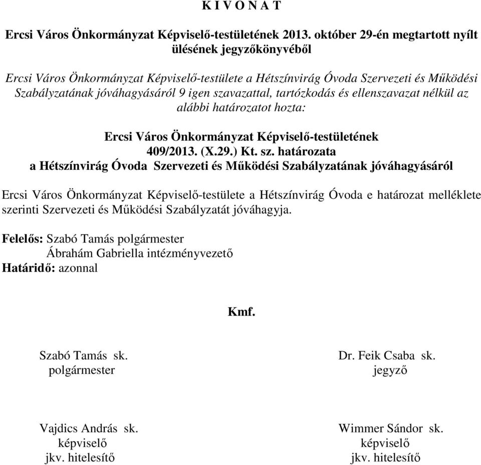 tartózkodás és ellenszavazat nélkül az alábbi határozatot hozta: Ercsi Város Önkormányzat Képviselő-testületének 409/2013. (X.29.) Kt. sz.