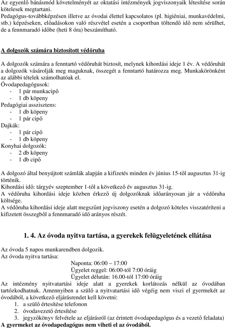 A dolgozók számára biztosított védőruha A dolgozók számára a fenntartó védőruhát biztosít, melynek kihordási ideje 1 év.