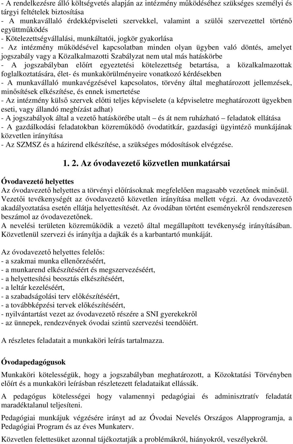 Szabályzat nem utal más hatáskörbe - A jogszabályban előírt egyeztetési kötelezettség betartása, a közalkalmazottak foglalkoztatására, élet- és munkakörülményeire vonatkozó kérdésekben - A