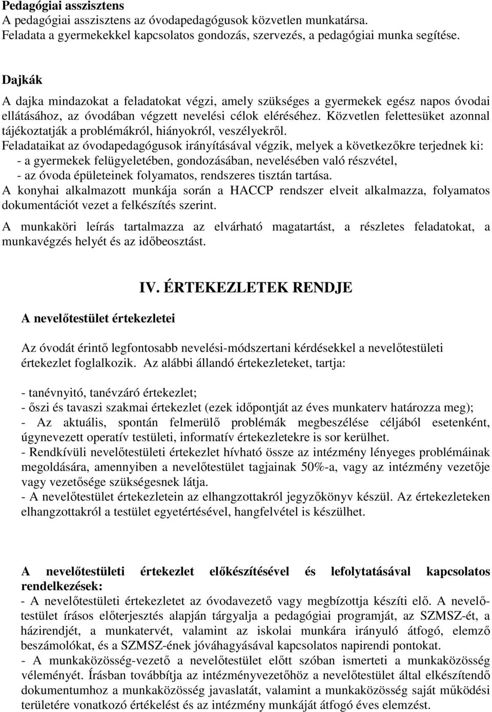 Közvetlen felettesüket azonnal tájékoztatják a problémákról, hiányokról, veszélyekről.