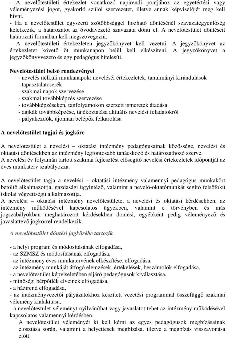 A nevelőtestület döntéseit határozati formában kell megszövegezni. - A nevelőtestületi értekezleten jegyzőkönyvet kell vezetni.