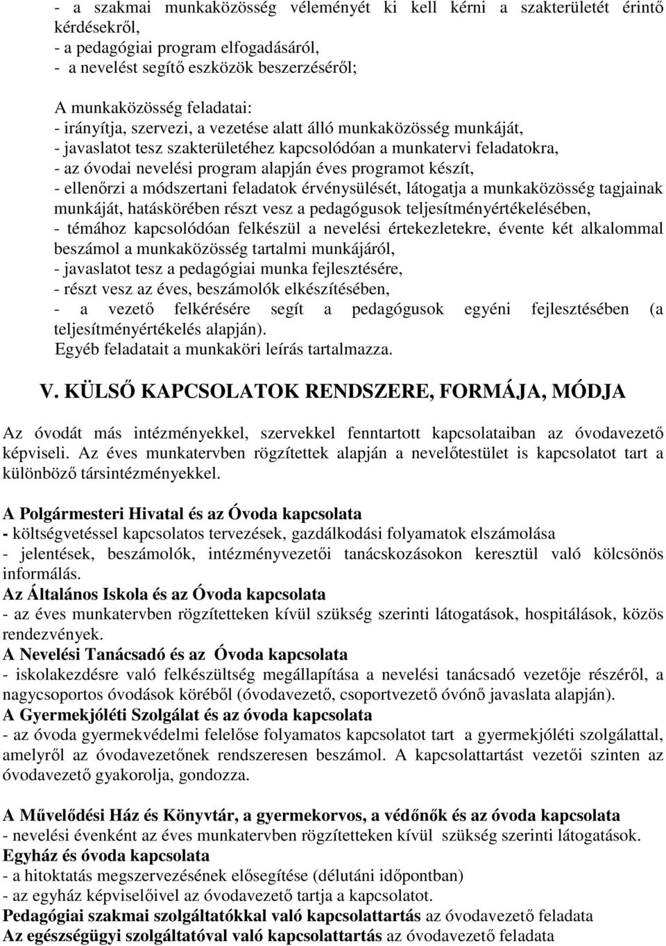 - ellenőrzi a módszertani feladatok érvénysülését, látogatja a munkaközösség tagjainak munkáját, hatáskörében részt vesz a pedagógusok teljesítményértékelésében, - témához kapcsolódóan felkészül a