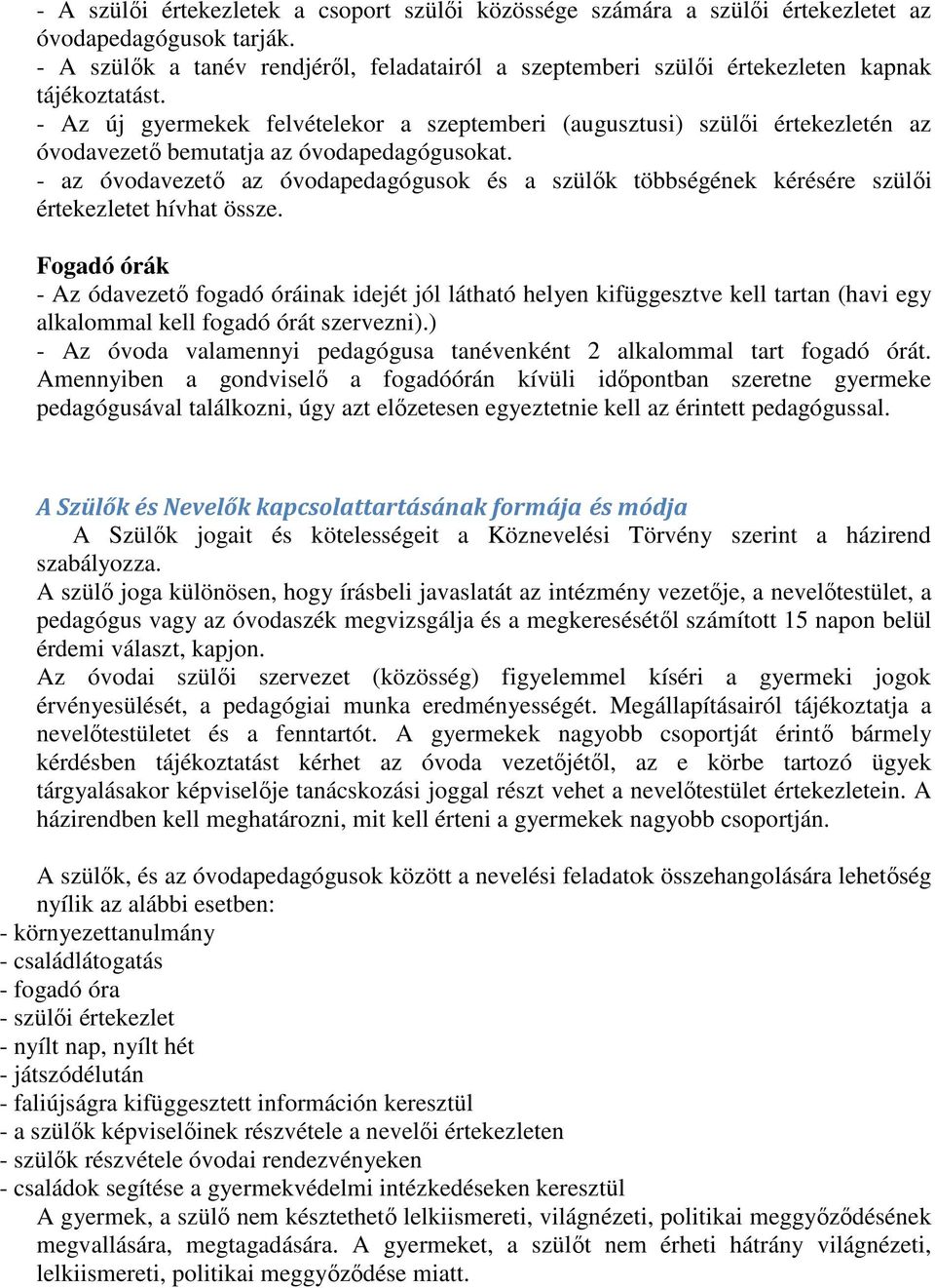 - Az új gyermekek felvételekor a szeptemberi (augusztusi) szülői értekezletén az óvodavezető bemutatja az óvodapedagógusokat.