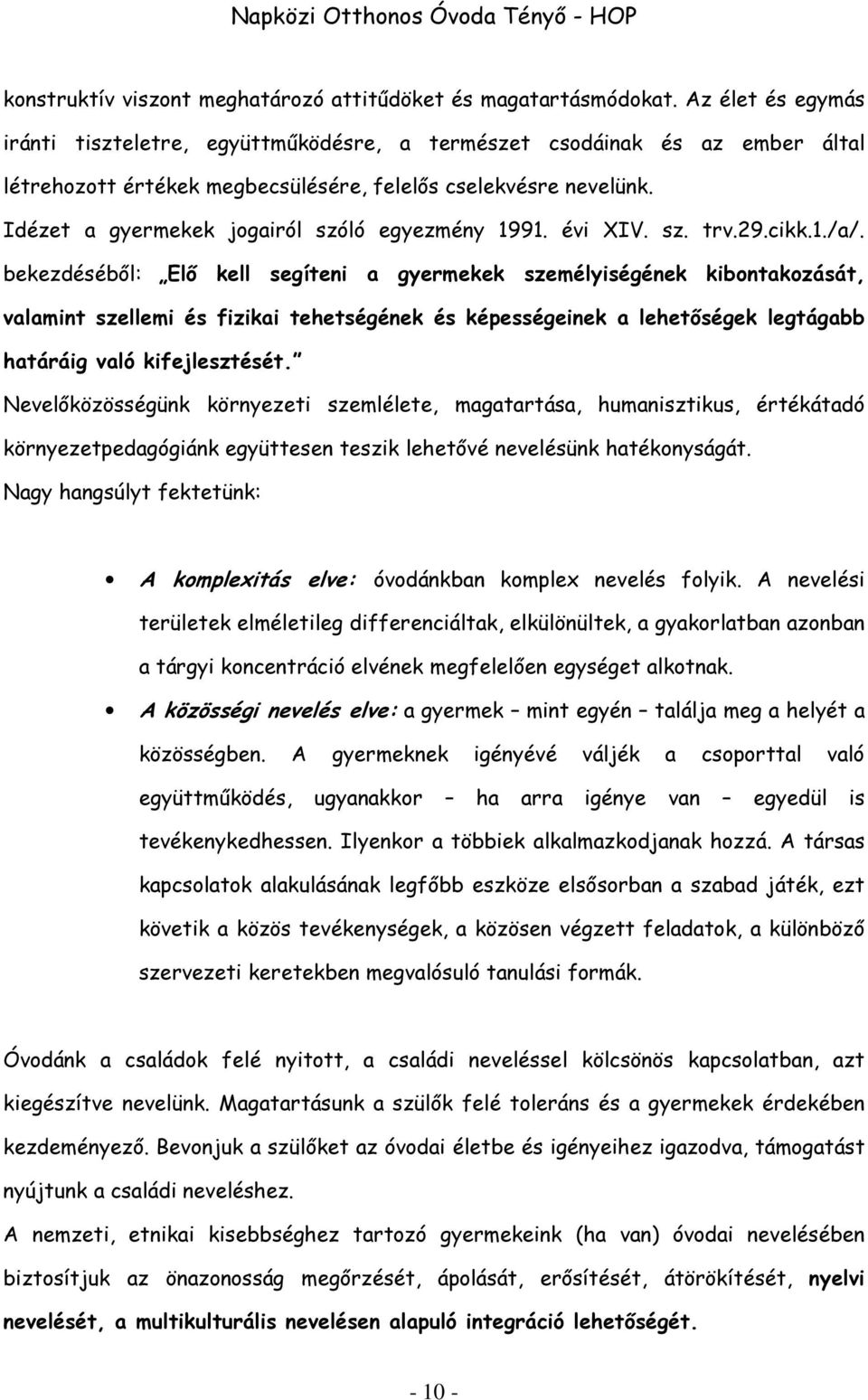 Idézet a gyermekek jogairól szóló egyezmény 1991. évi XIV. sz. trv.29.cikk.1./a/.