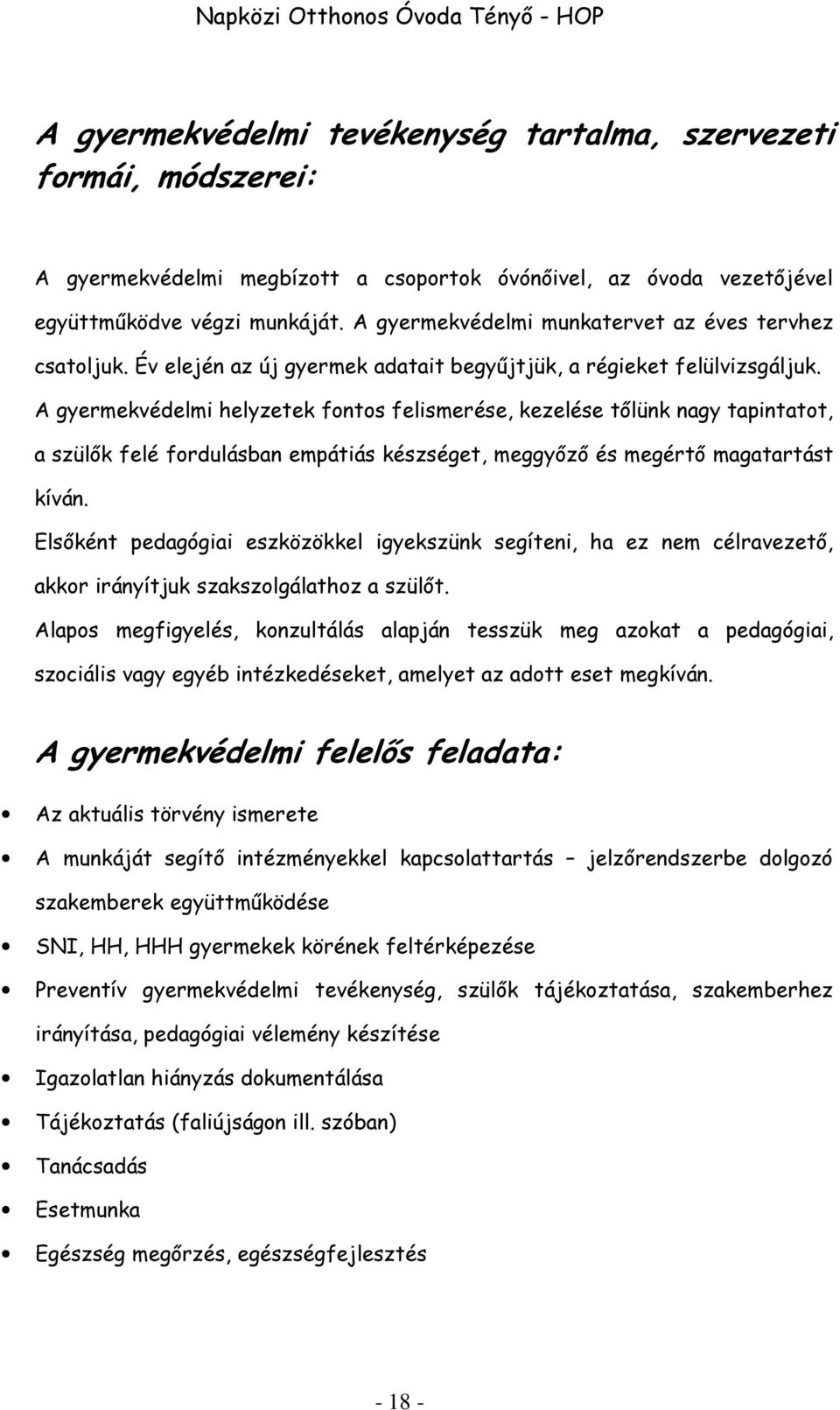 A gyermekvédelmi helyzetek fontos felismerése, kezelése tőlünk nagy tapintatot, a szülők felé fordulásban empátiás készséget, meggyőző és megértő magatartást kíván.