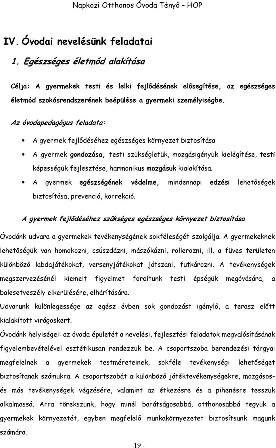 mozgásuk kialakítása. A gyermek egészségének védelme, mindennapi edzési lehetőségek biztosítása, prevenció, korrekció.