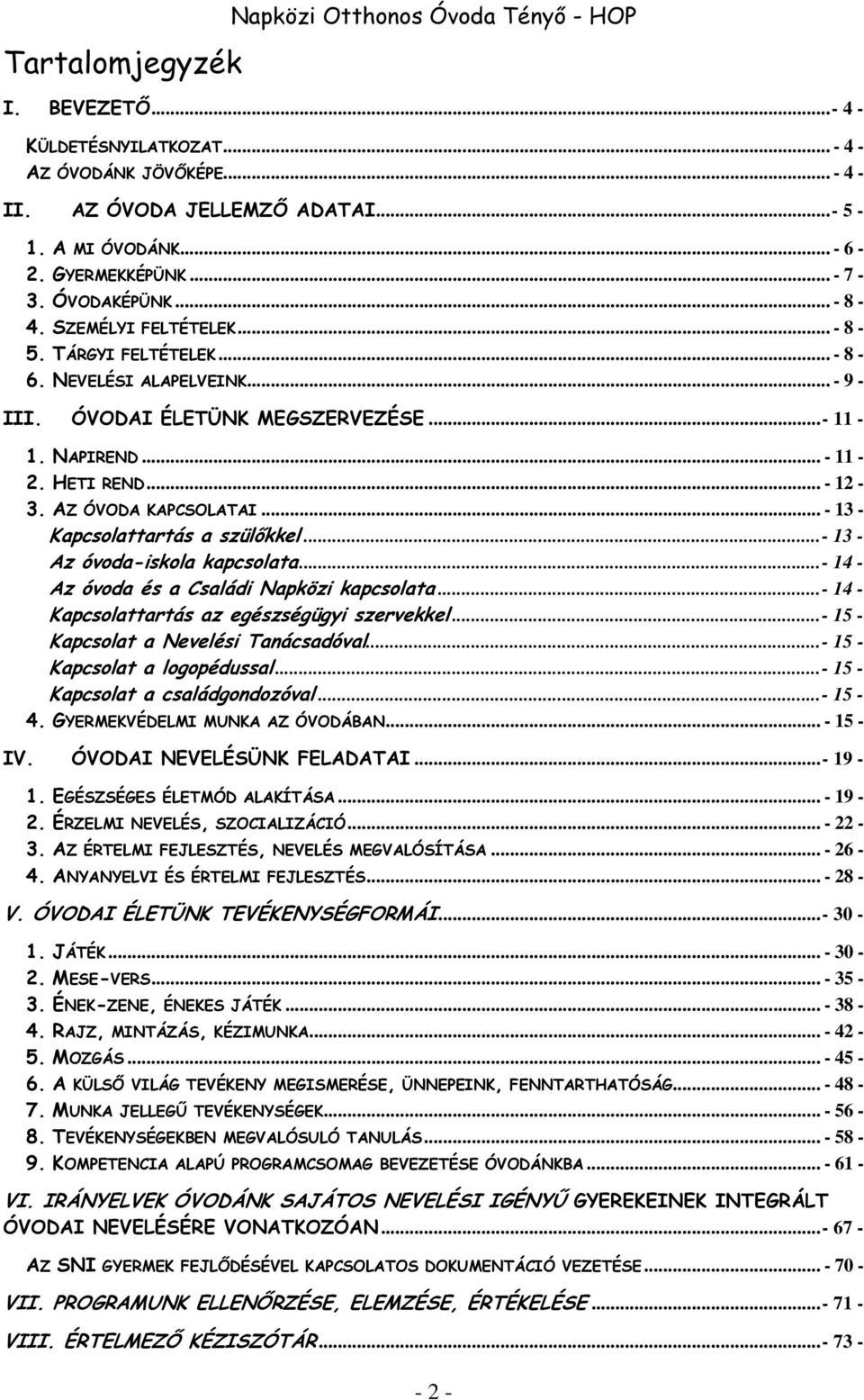 HETI REND... - 12-3. AZ ÓVODA KAPCSOLATAI... - 13 - Kapcsolattartás a szülőkkel... - 13 - Az óvoda-iskola kapcsolata... - 14 - Az óvoda és a Családi Napközi kapcsolata.