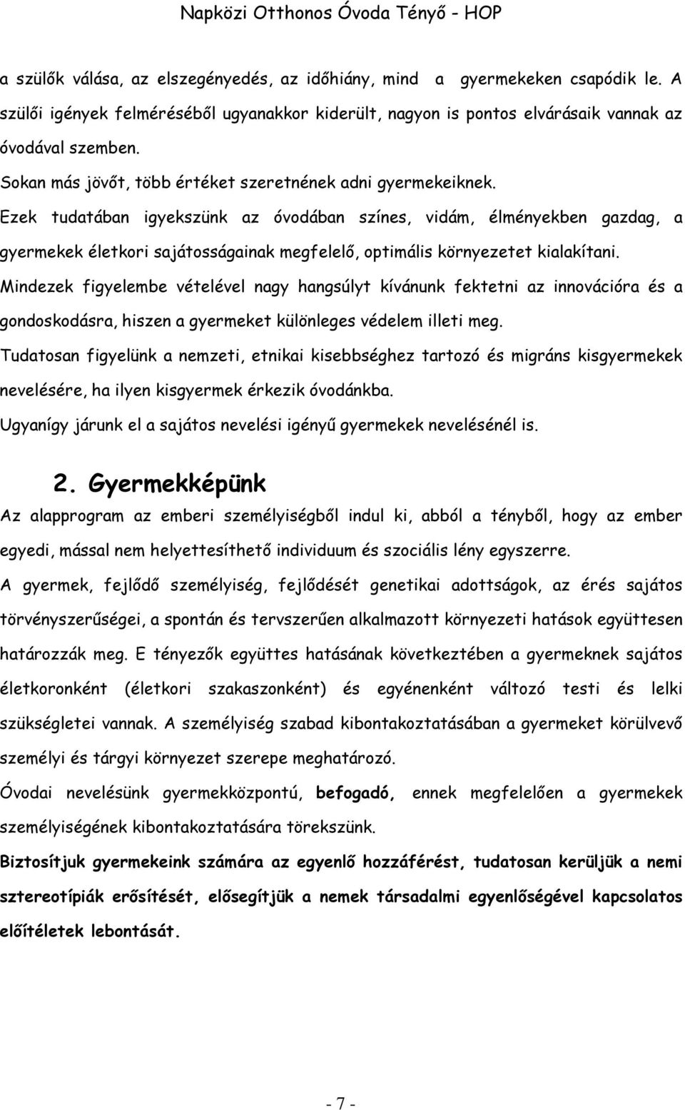 Ezek tudatában igyekszünk az óvodában színes, vidám, élményekben gazdag, a gyermekek életkori sajátosságainak megfelelő, optimális környezetet kialakítani.