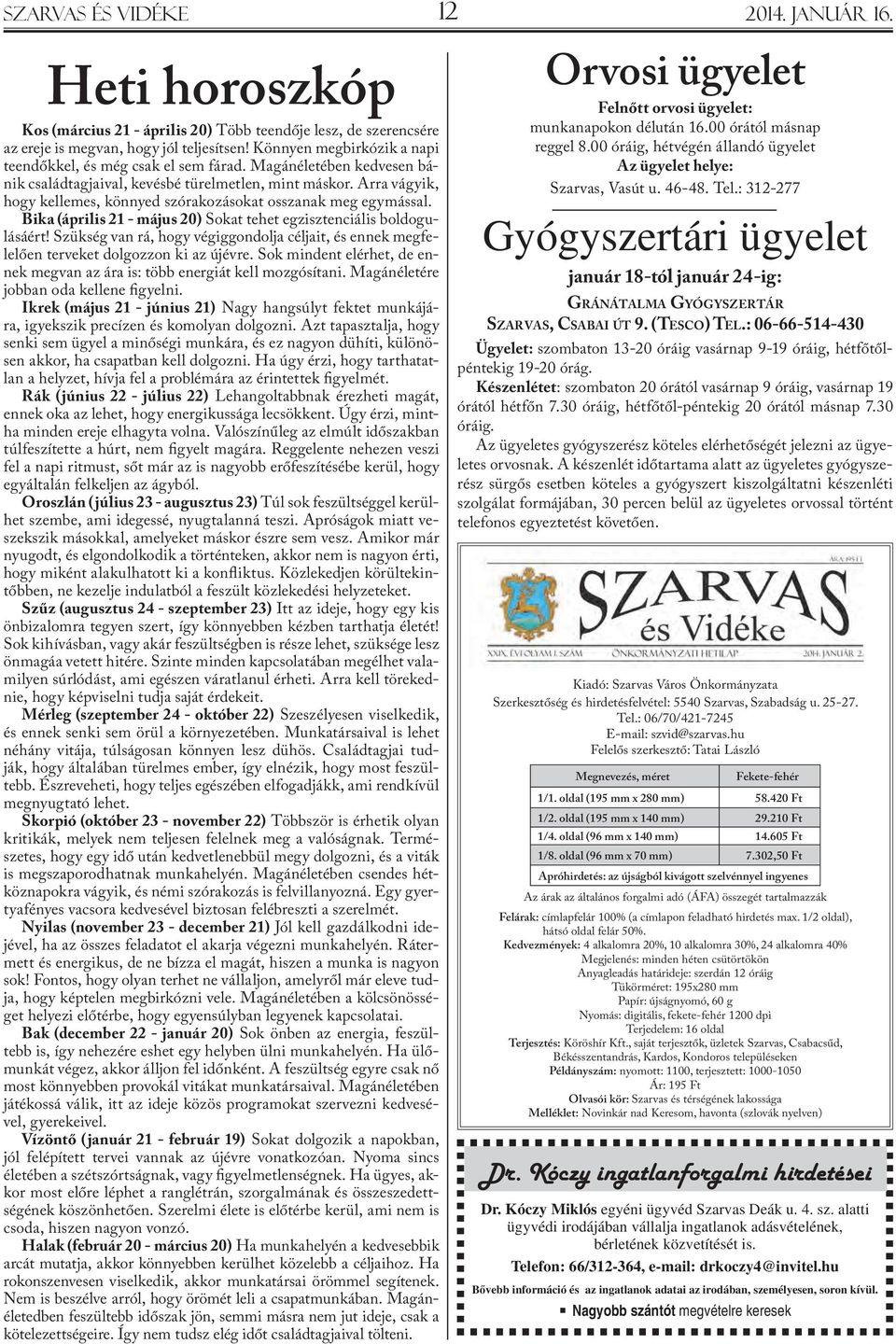 Arra vágyik, hogy kellemes, könnyed szórakozásokat osszanak meg egymással. Bika (április 21 - május 20) Sokat tehet egzisztenciális boldogulásáért!