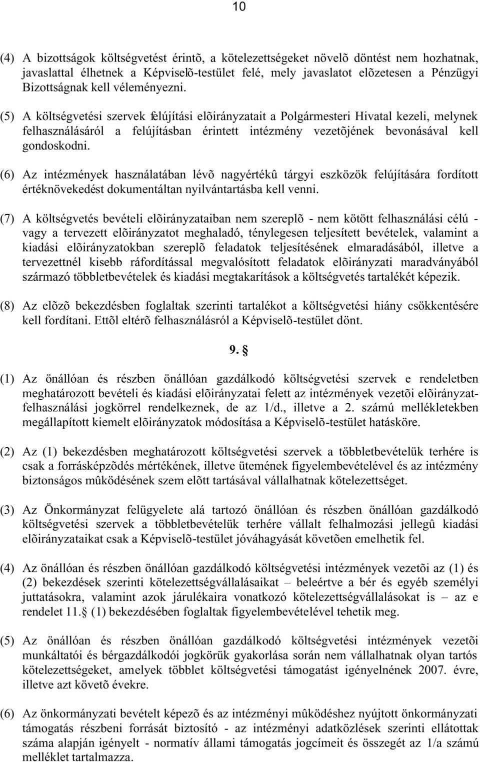 (6) Az intézmények használatában lévõ nagyértékû tárgyi eszközök felújítására fordított értéknövekedést dokumentáltan nyilvántartásba kell venni.