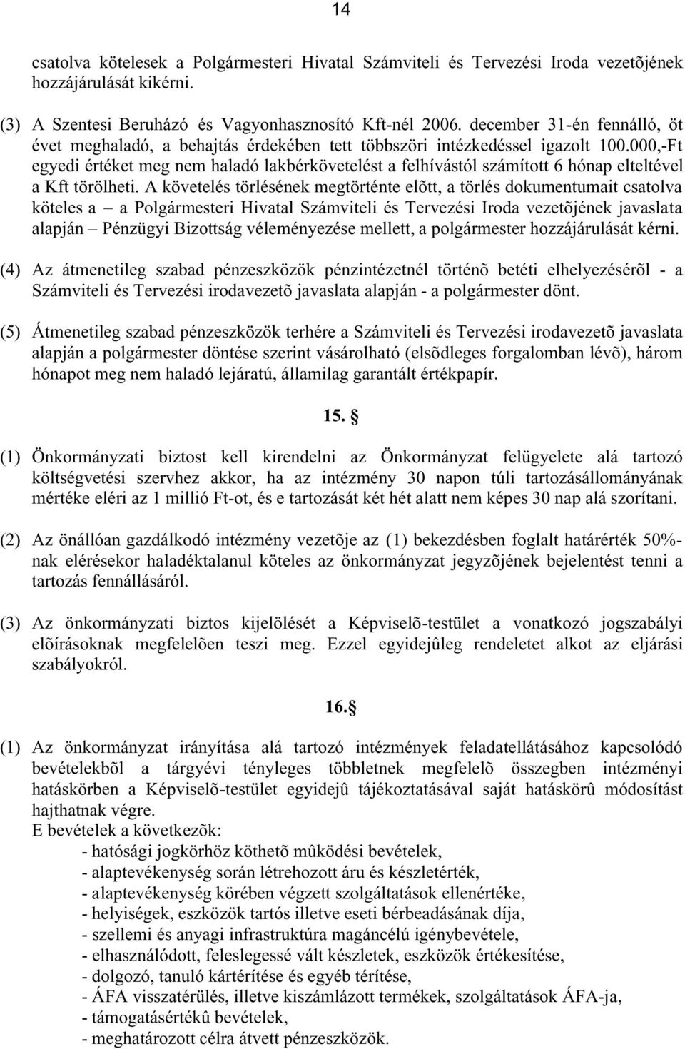 000,-Ft egyedi értéket meg nem haladó lakbérkövetelést a felhívástól számított 6 hónap elteltével a Kft törölheti.