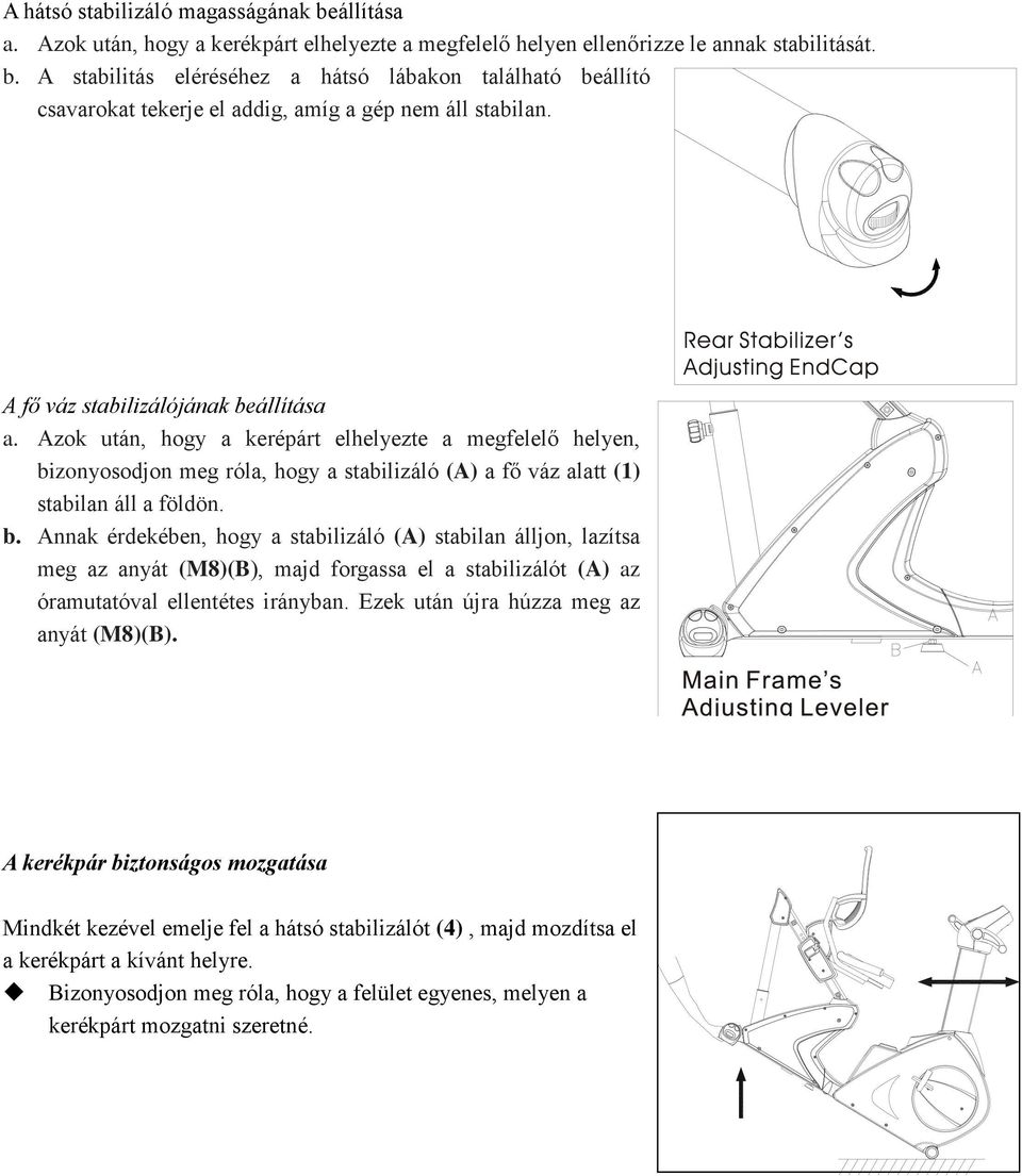 Ezek után újra húzza meg az anyát (M8)(B). A kerékpár biztonságos mozgatása Mindkét kezével emelje fel a hátsó stabilizálót (4), majd mozdítsa el a kerékpárt a kívánt helyre.