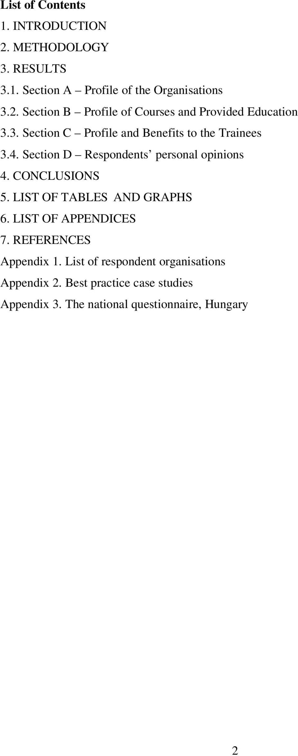 LIST OF TABLES AND GRAPHS 6. LIST OF APPENDICES 7. REFERENCES Appendix 1. List of respondent organisations Appendix 2.