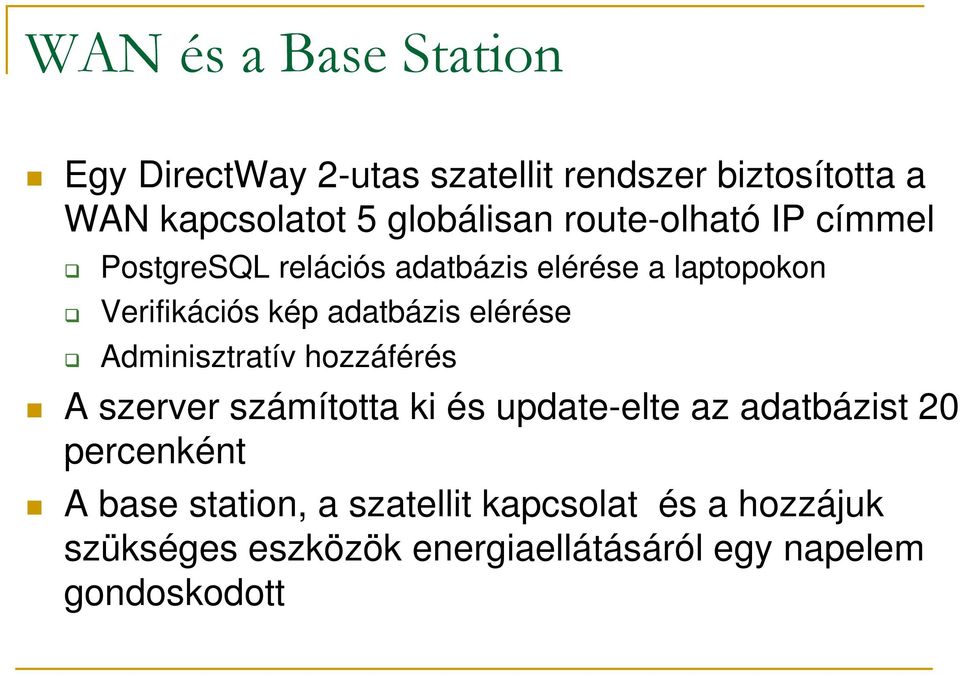 elérése Adminisztratív hozzáférés A szerver számította ki és update-elte az adatbázist 20 percenként A